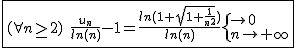 2$\fbox{(\forall n\ge2)\hspace{5}\frac{u_n}{ln(n)}-1=\frac{ln(1+sqrt{1+\frac{1}{n^2}})}{ln(n)}\{{\to0\\n\to+\infty}